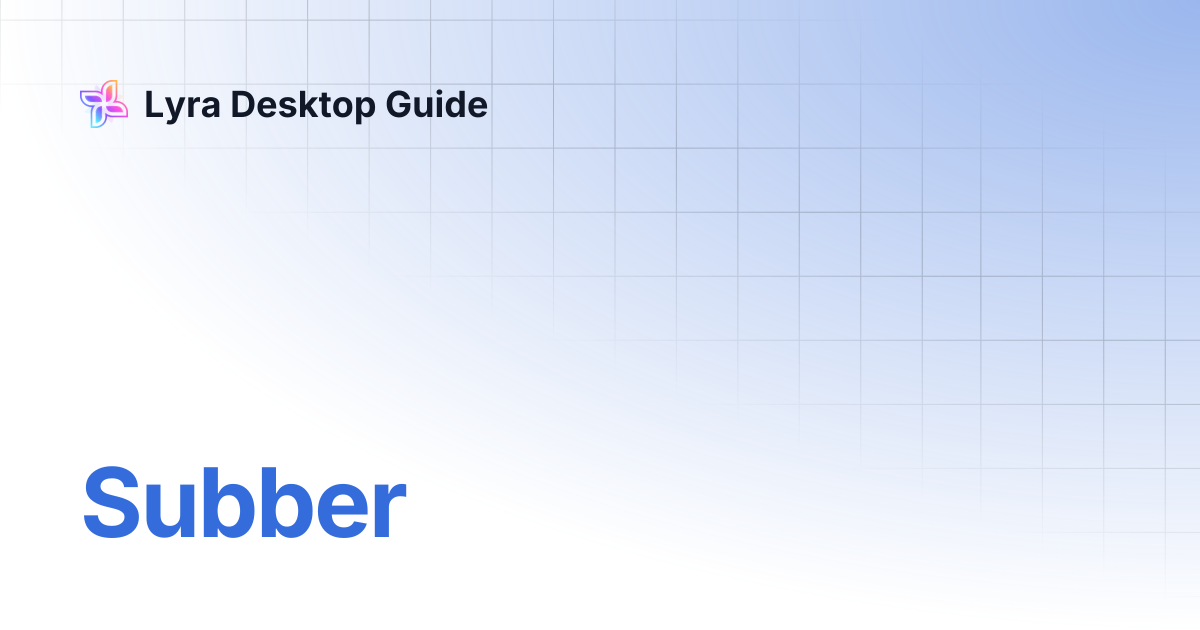 Subber | Lyra Desktop Guide